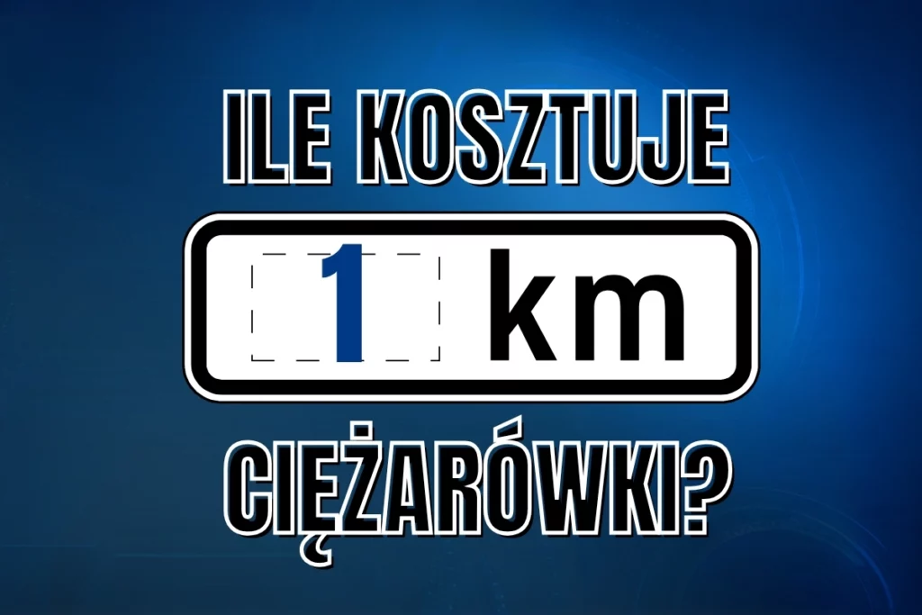 Grafika z napisem „Ile kosztuje 1 km ciężarówki?” ilustrująca temat kosztu kilometra w transporcie drogowym.