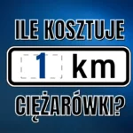Grafika z napisem „Ile kosztuje 1 km ciężarówki?” ilustrująca temat kosztu kilometra w transporcie drogowym.